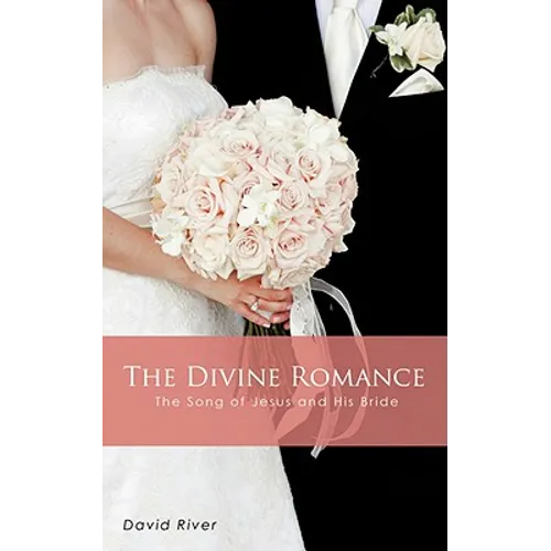 The Divine Romance - The Song of Jesus and His Bride