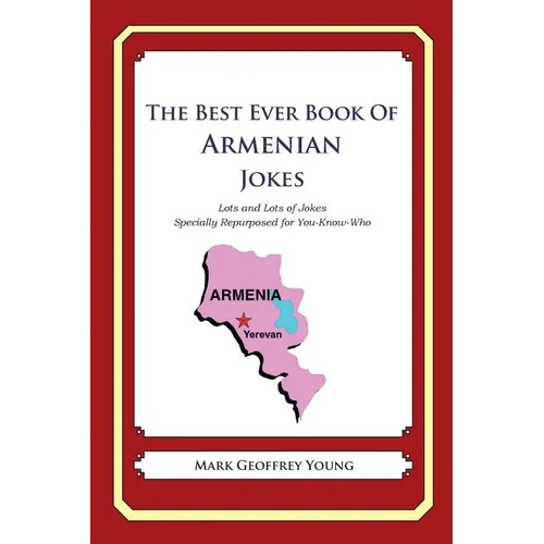 The Best Ever Book of Armenian Jokes: Lots and Lots of Jokes Specially Repurposed for You-Know-Who