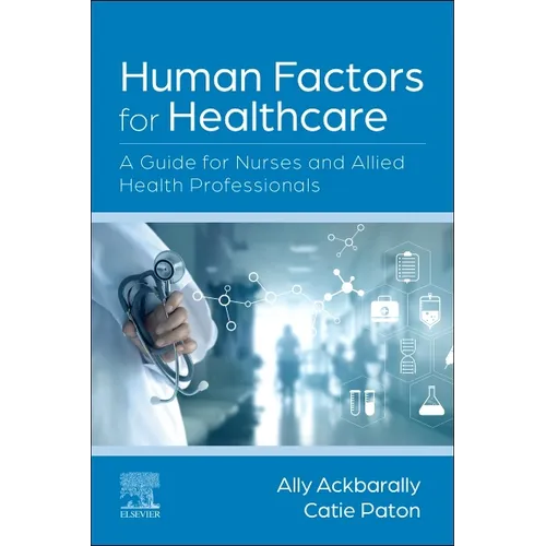 Human Factors for Healthcare: A Guide for Nurses and Allied Health Professionals