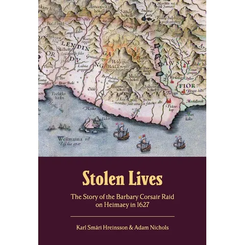 Stolen Lives: The Story of the Barbary Corsair Raid on Heimaey in 1627