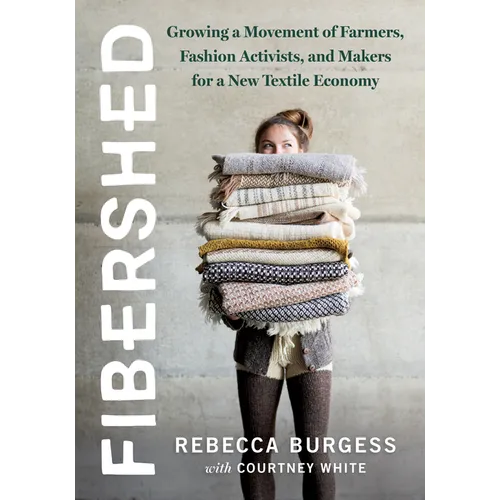Fibershed: Growing a Movement of Farmers, Fashion Activists, and Makers for a New Textile Economy