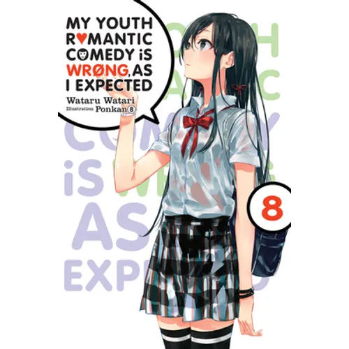 My Youth Romantic Comedy Is Wrong, as I Expected, Vol. 8 (Light Novel): Volume 8