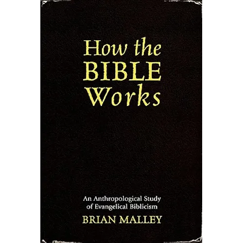 How the Bible Works: An Anthropological Study of Evangelical Biblicism