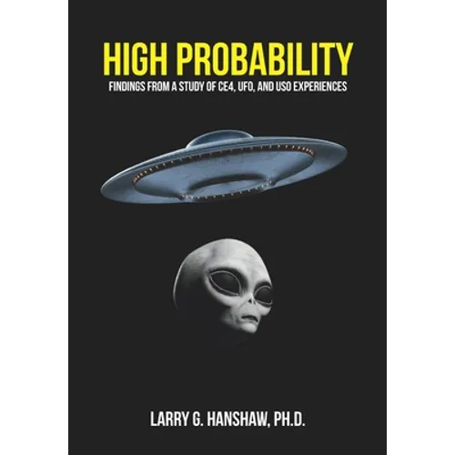 High Probability: Findings From A Study of CE4, UFO, and USO Experiences