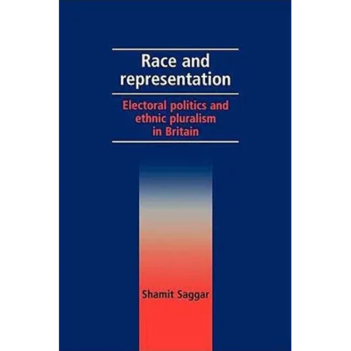 Race and Representation: Electoral Politics and Ethnic Pluralism in Britain