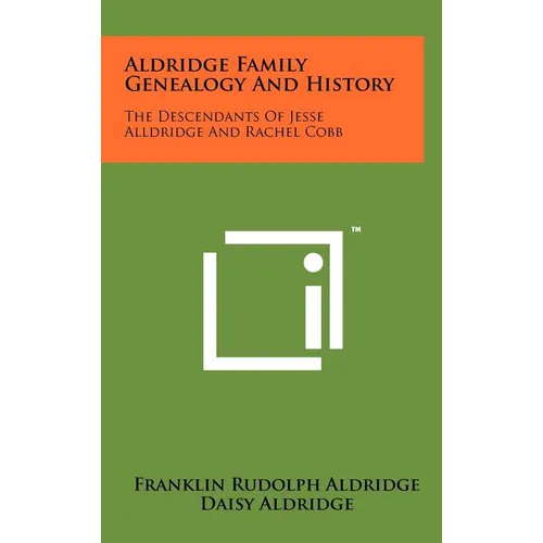 Aldridge Family Genealogy And History: The Descendants Of Jesse Alldridge And Rachel Cobb