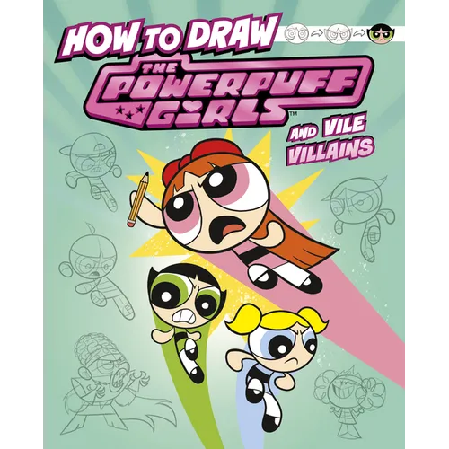How to Draw the Powerpuff Girls and Vile Villains