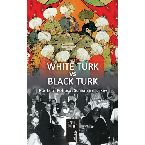 WHITE TURK vs BLACK TURK: Roots of Political Schism in Turkey