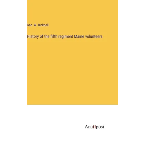History of the fifth regiment Maine volunteers