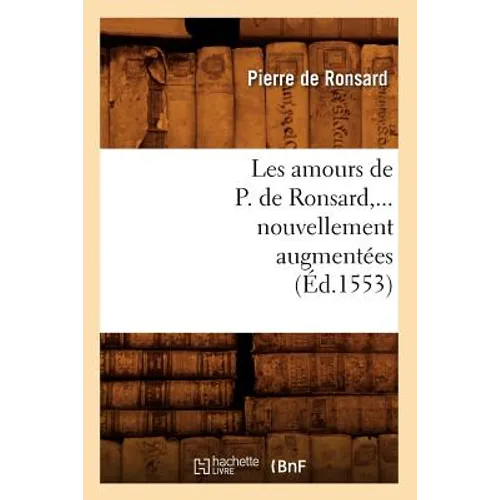 Les Amours de P. de Ronsard, Nouvellement Augmentées (Éd.1553)