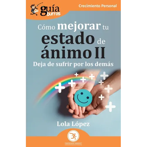 GuíaBurros: Cómo mejorar tu estado de ánimo II: Deja de sufrir por los demás
