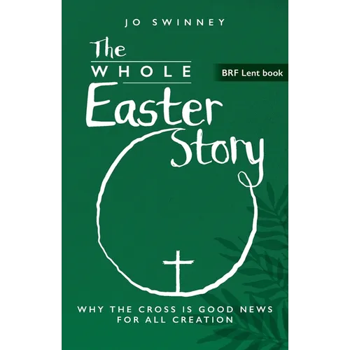 The Whole Easter Story: Why the cross is good news for all creation