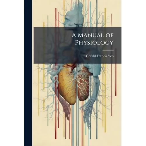 A Manual of Physiology: For the Use of Junior Students of Medicine