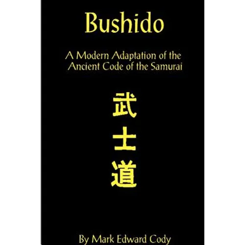 Bushido: A Modern Adaptation of the Ancient Code of the Samurai