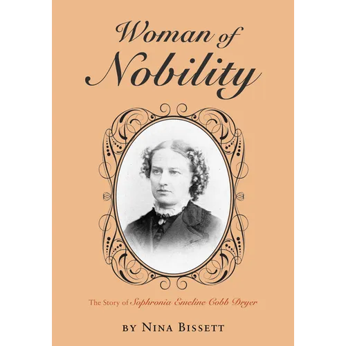 Woman of Nobility: The Story of Sophronia Emeline Cobb Dryer
