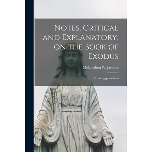 Notes, Critical and Explanatory, on the Book of Exodus: From Egypt to Sinai