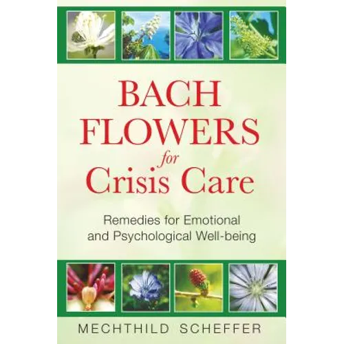 Bach Flowers for Crisis Care: Remedies for Emotional and Psychological Well-Being