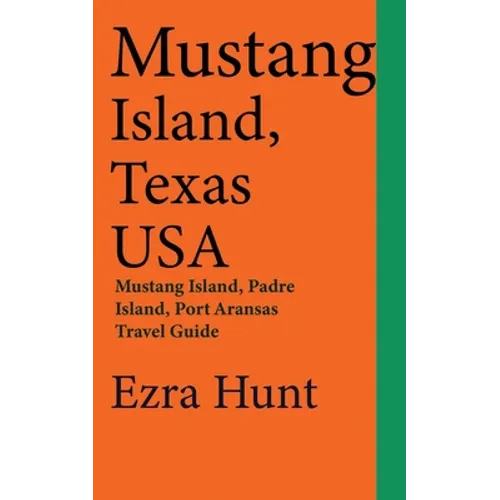 Mustang Island, Texas USA: Mustang Island, Padre Island, Port Aransas Travel Guide