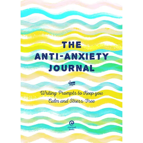Anti-Anxiety Journal: Writing Prompts to Keep You Calm and Stress-Free