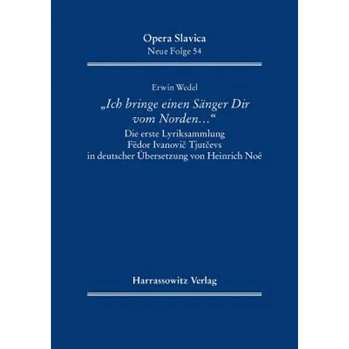 'Ich Bringe Einen Sanger Dir Vom Norden ...': Die Erste Lyriksammlung Fedor Ivanovic Tjutcevs in Deutscher Ubersetzung Von Heinrich Noe