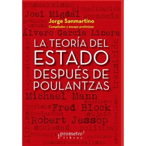 La teoría del Estado después de Poulantzas: Ensayos sobre el Estado y el poder