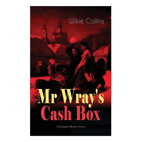 Mr Wray's Cash Box (Christmas Mystery Series): From the prolific English writer, best known for The Woman in White, Armadale, The Moonstone and The De