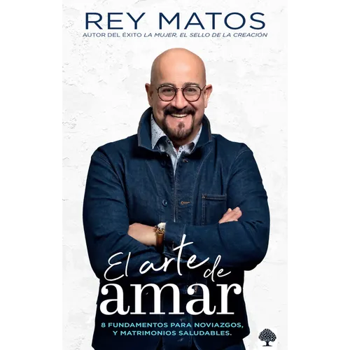 El Arte de Amar: 8 Fundamentos Para Noviazgos Y Matrimonios Saludables