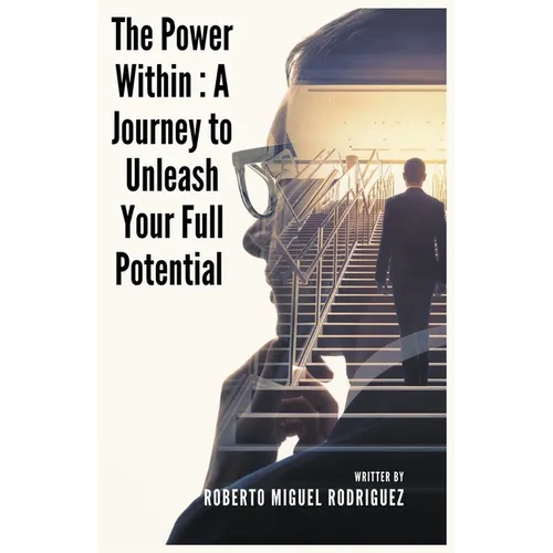 The Power Within: A Journey to Unleash Your Full Potential