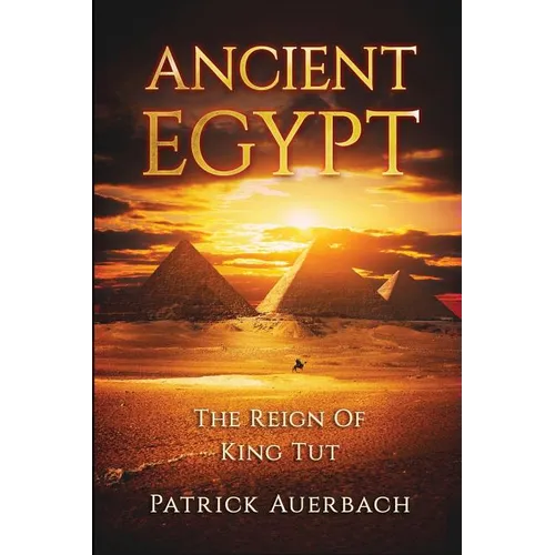 Ancient Egypt: The Reign Of King Tut