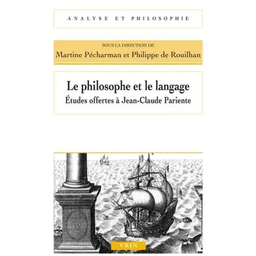 Le Philosophe Et Le Langage: Etudes Offertes a Jean-Claude Pariente