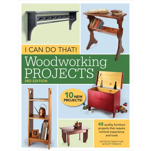 I Can Do That! Woodworking Projects: 48 Quality Furniture Projects That Require Minimal Experience and Tools
