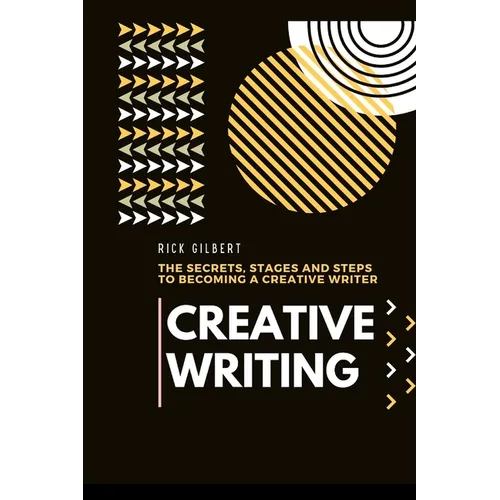 Creative Writing: The secrets, stages and steps to becoming a creative writer.