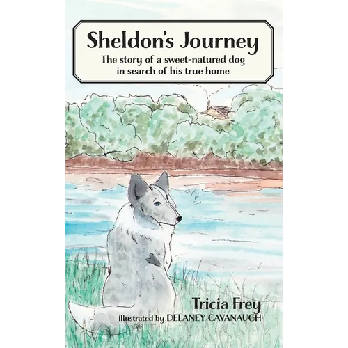 Sheldon's Journey: The Story of a Sweet-Natured Dog in Search of His True Home