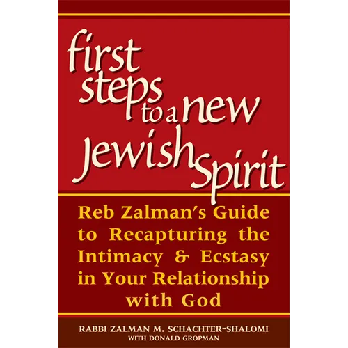 First Steps to a New Jewish Spirit: Reb Zalman's Guide to Recapturing the Intimacy & Ecstasy in Your Relationship with God