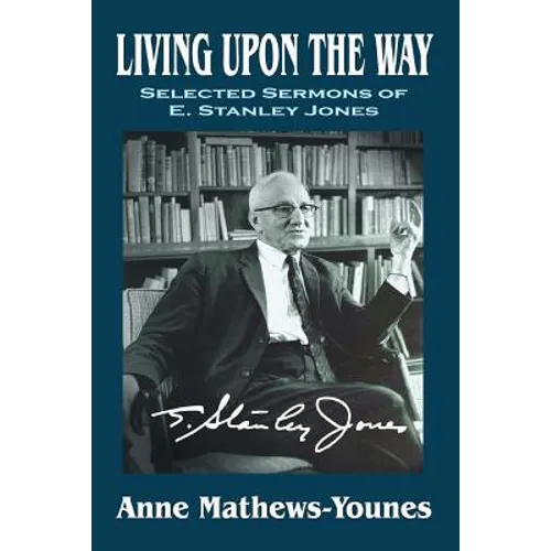 Living Upon the Way: Selected Sermons of E. Stanley Jones on Self Surrender: Revised Edition