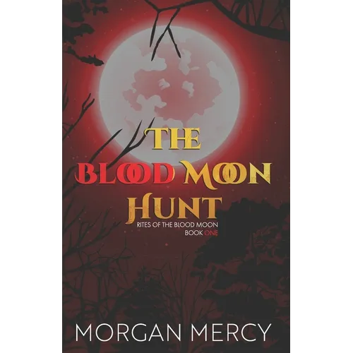 The Blood Moon Hunt: A Dark, Paranormal Romance