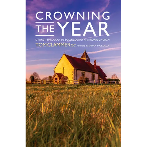 Crowning the Year: Liturgy, Theology and Ecclesiology for the Rural Church