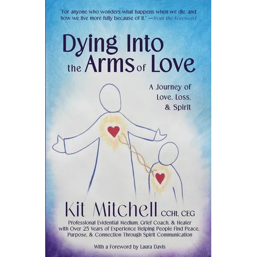 Dying Into The Arms Of Love: A Journey of Love, Loss, and Spirit