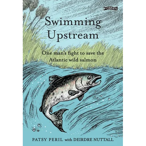 Swimming Upstream: One Man's Fight to Save the Atlantic Wild Salmon