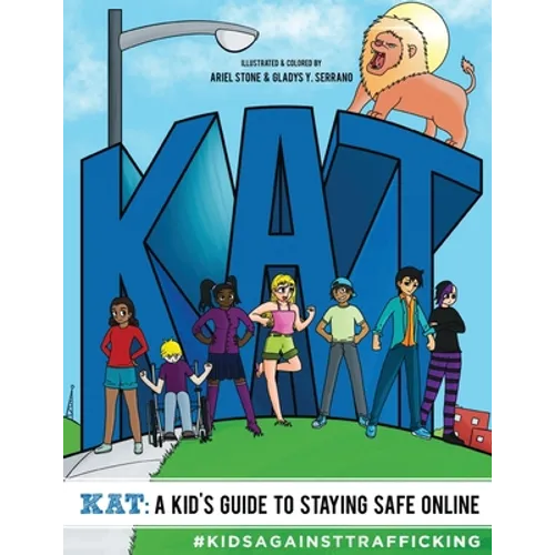KAT - A Kid's Guide to Staying Safe Online: A Kid's Guide to Staying Safe Online