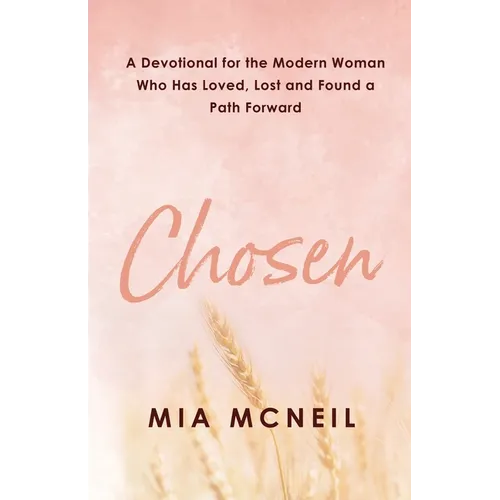 Chosen: A Devotional for the Modern Woman Who Has Loved, Lost and Found a Path Forward