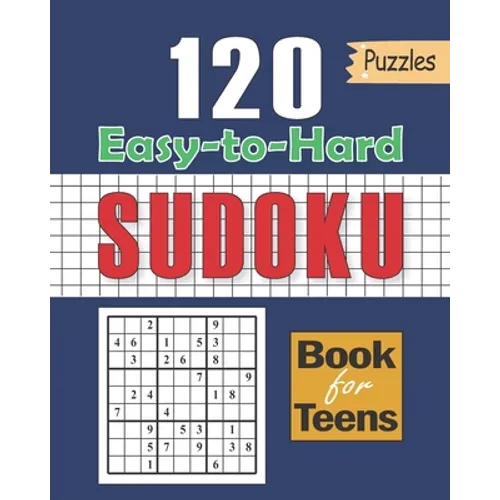 Sudoku Book for Teens: 120 Puzzles with Easy to Hard Formation: Sudoku for Kids 120+ Sudoku Puzzles for Smart Kids, Clever kids Puzzles Book
