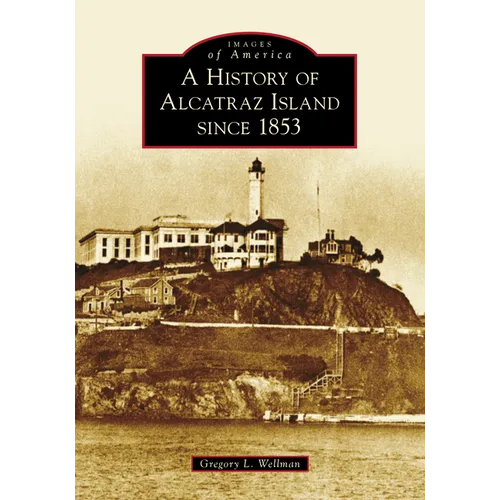 A History of Alcatraz Island Since 1853