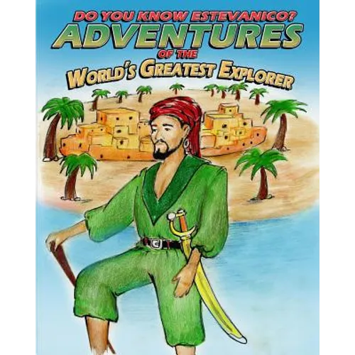 Do You Know Estevanico?: Adventures of the World's Greatest Explorer