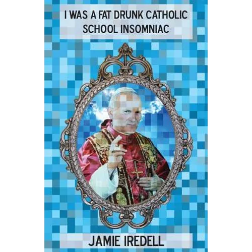 I Was a Fat Drunk Catholic School Insomniac