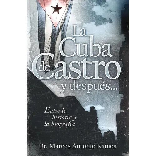 La Cuba de Castro Y Despu��s...: Entre La Historia Y La Biograf��a