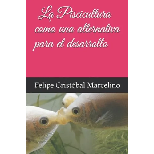 La Piscicultura Como Una Alternativa Para El Desarrollo