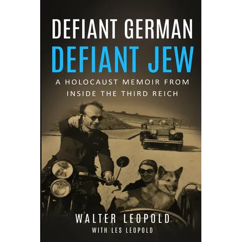 Defiant German, Defiant Jew: A Holocaust Memoir from inside the Third Reich