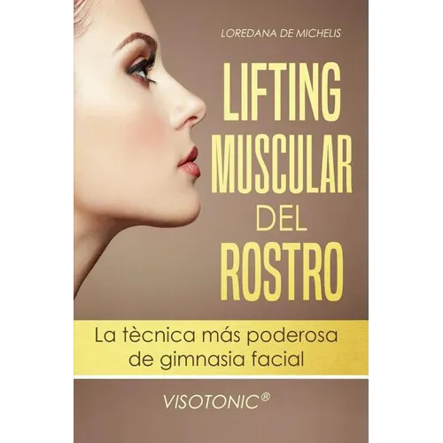Visotonic(R) Lifting muscular del Rostro: La tecnica mas poderosa de gimnasia facial