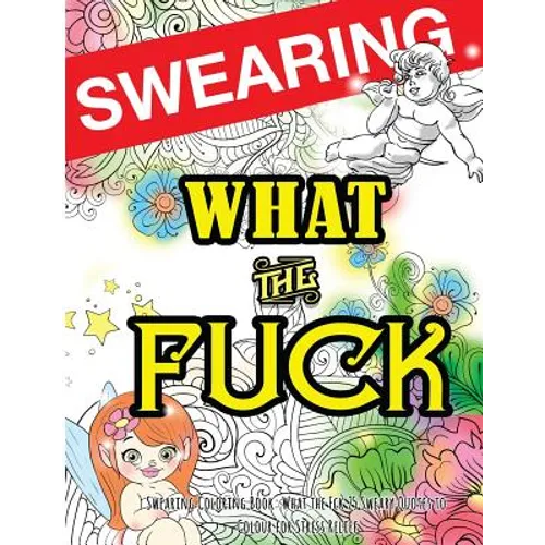 Swearing Coloring Book: What the Fck 25 Sweary Quotes to Colour for Stress Relief: Made for Profane Grownups Gifts